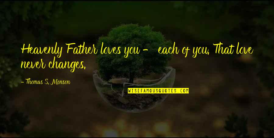 Inspiracion Quotes By Thomas S. Monson: Heavenly Father loves you - each of you.