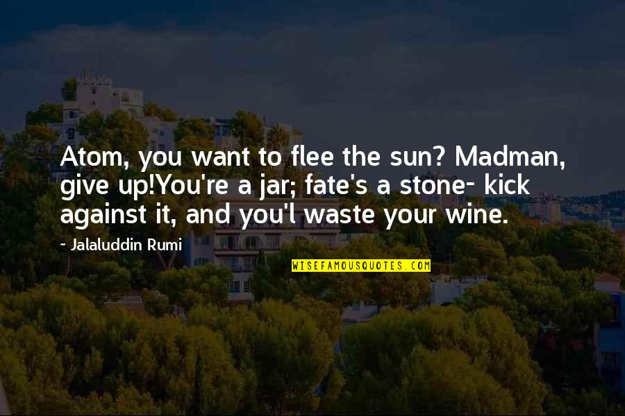 Inspiracion Y Amor Quotes By Jalaluddin Rumi: Atom, you want to flee the sun? Madman, Inspiracion Y Amor Quotes By Jalaluddin Rumi: Atom, you want to flee the sun? Madman,