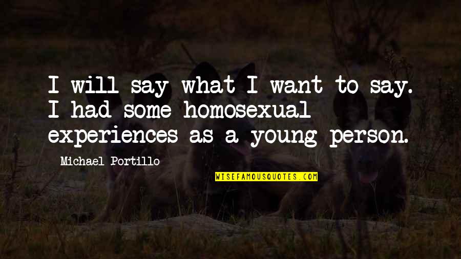 Inspirados X Quotes By Michael Portillo: I will say what I want to say. Inspirados X Quotes By Michael Portillo: I will say what I want to say.