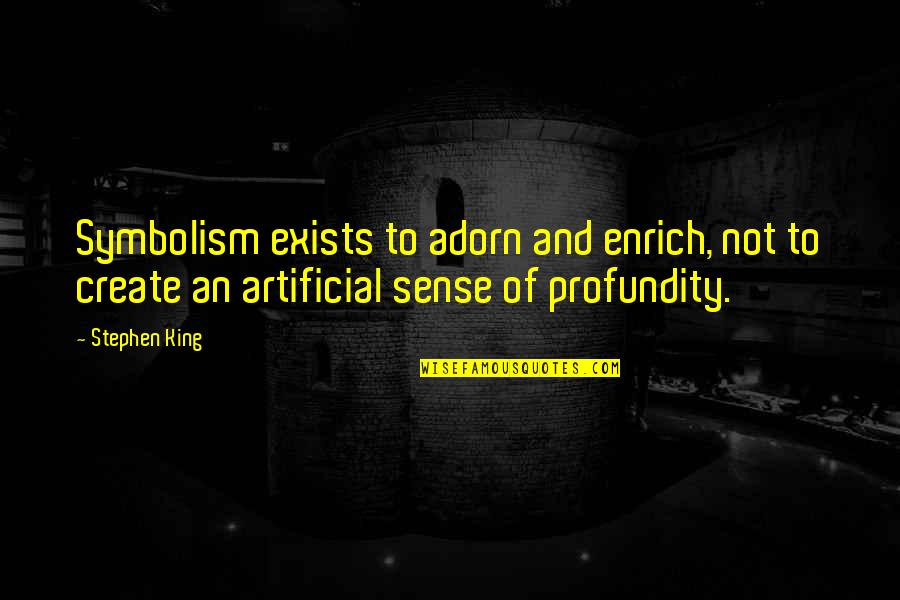 Inspirados X Quotes By Stephen King: Symbolism exists to adorn and enrich, not to Inspirados X Quotes By Stephen King: Symbolism exists to adorn and enrich, not to