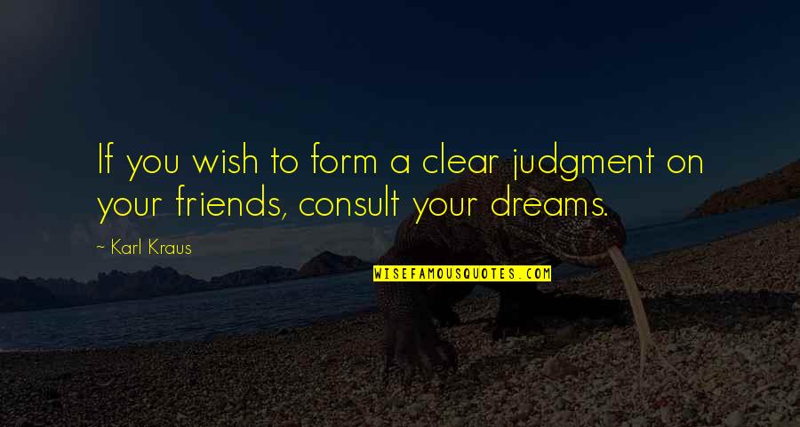 Inspiraitonal Quotes By Karl Kraus: If you wish to form a clear judgment