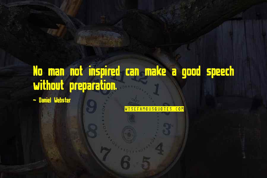 Inspiral Motion Quotes By Daniel Webster: No man not inspired can make a good Inspiral Motion Quotes By Daniel Webster: No man not inspired can make a good
