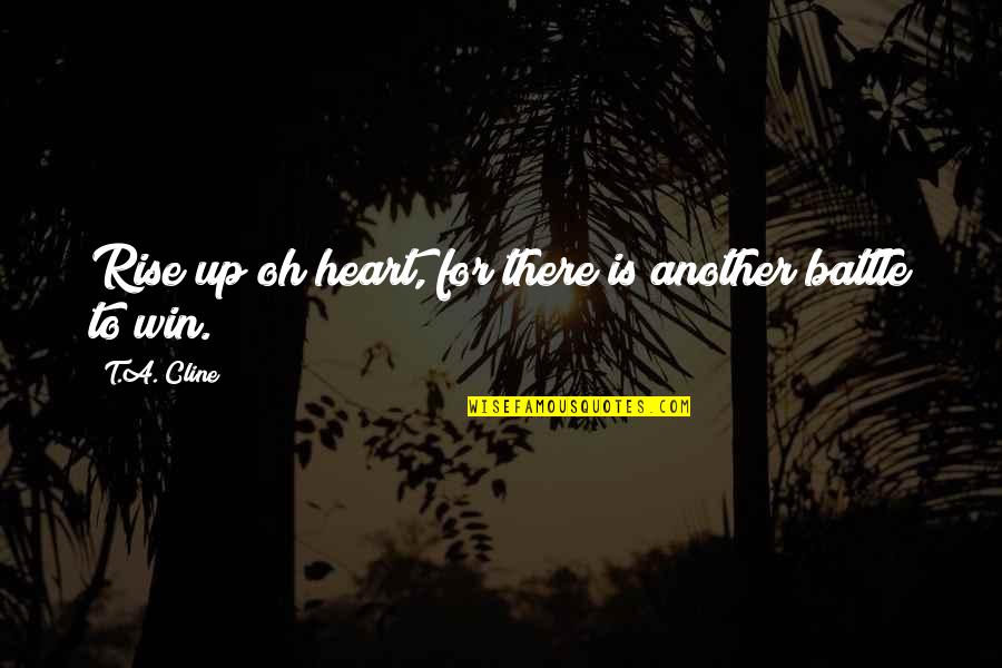 Inspiralizer Quotes By T.A. Cline: Rise up oh heart, for there is another