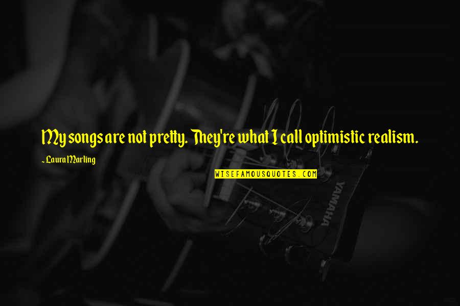 Inspiramental Union Quotes By Laura Marling: My songs are not pretty. They're what I Inspiramental Union Quotes By Laura Marling: My songs are not pretty. They're what I