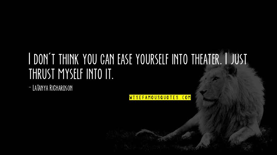 Inspirare Colombia Quotes By LaTanya Richardson: I don't think you can ease yourself into