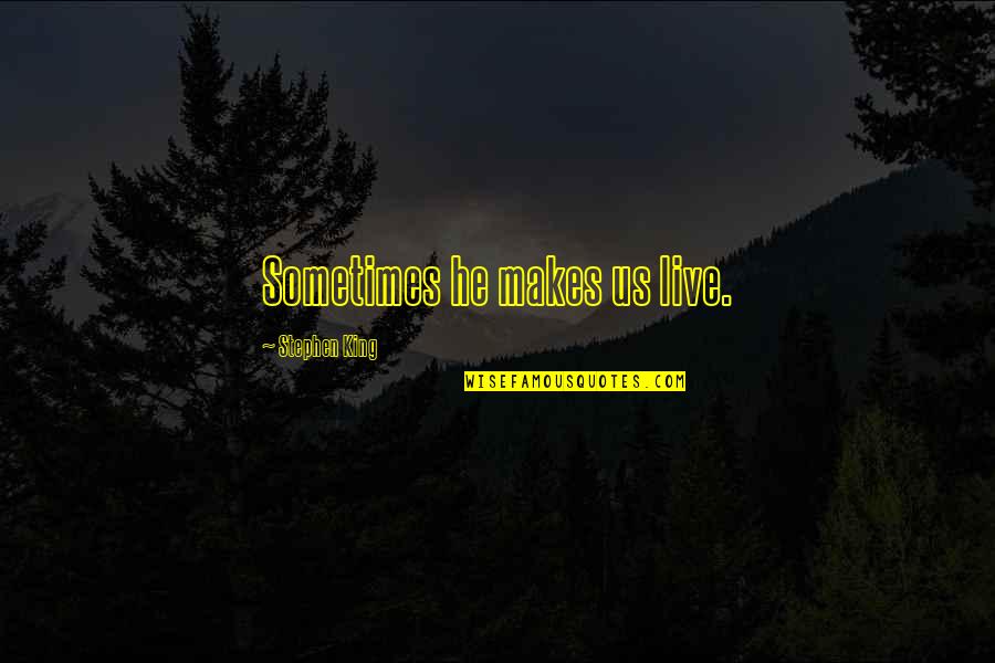Inspirare Colombia Quotes By Stephen King: Sometimes he makes us live.