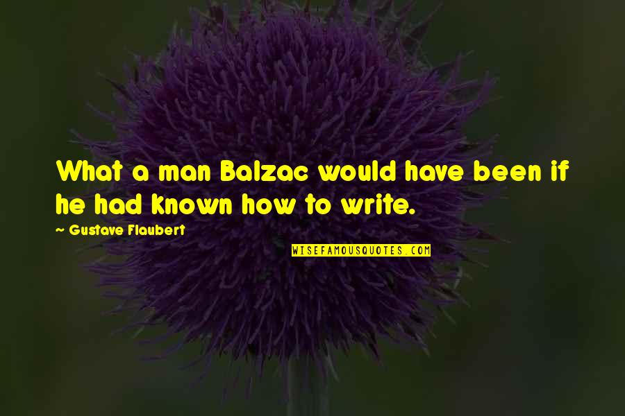 Inspirasional Quotes By Gustave Flaubert: What a man Balzac would have been if