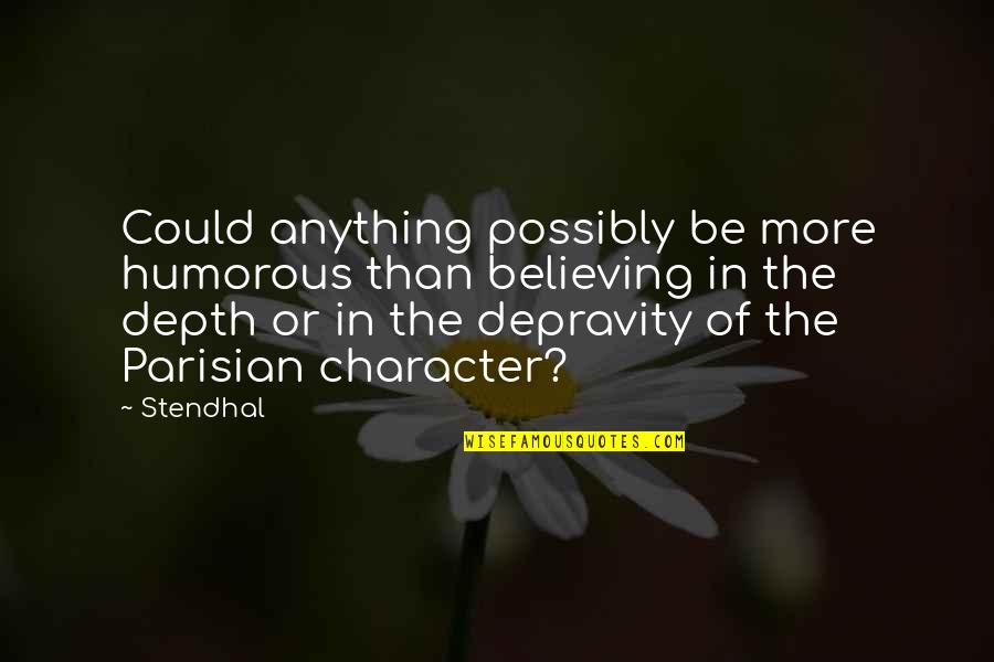 Inspirasional Quotes By Stendhal: Could anything possibly be more humorous than believing