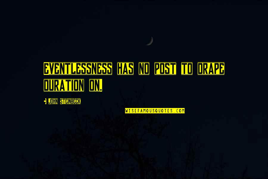 Inspirasyon Kita Quotes By John Steinbeck: Eventlessness has no post to drape duration on.