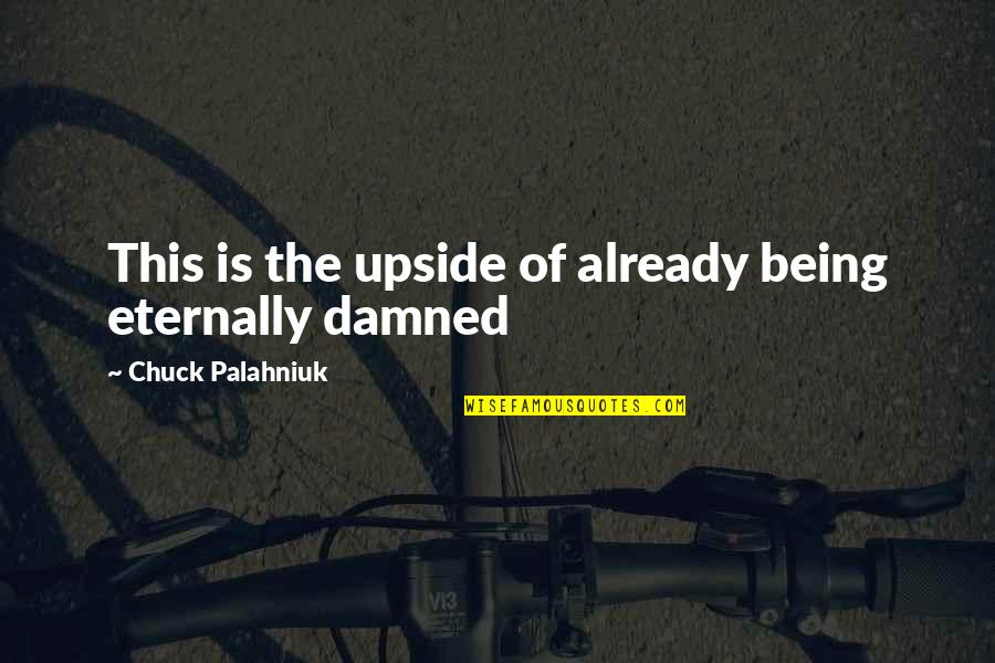Inspiratinal Quotes Quotes By Chuck Palahniuk: This is the upside of already being eternally