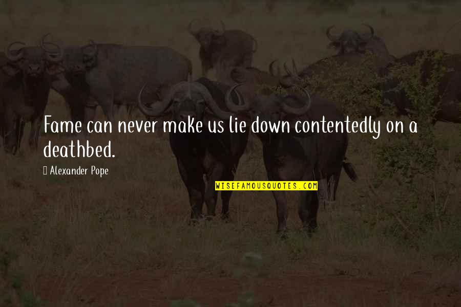 Inspiratioal Quotes By Alexander Pope: Fame can never make us lie down contentedly Inspiratioal Quotes By Alexander Pope: Fame can never make us lie down contentedly