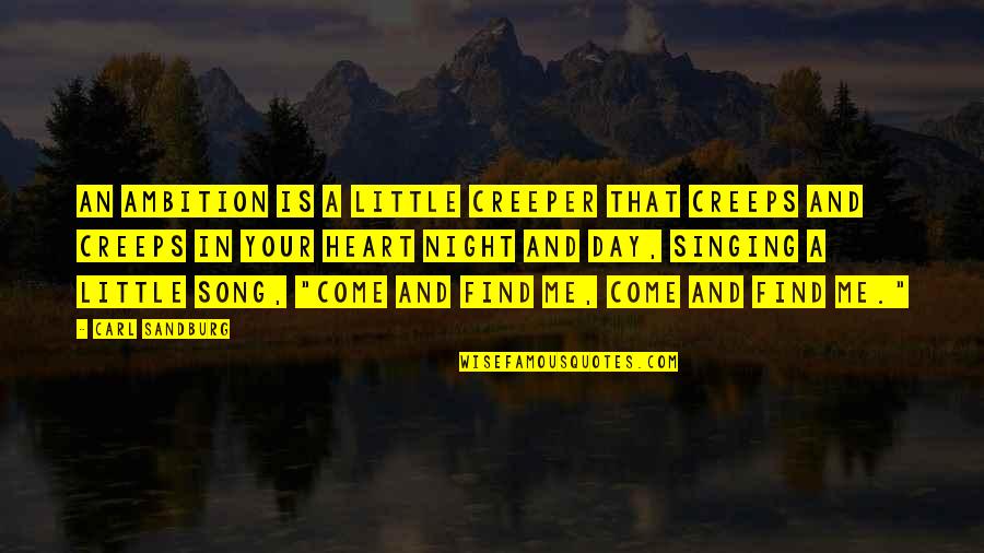 Inspiratioal Quotes By Carl Sandburg: An ambition is a little creeper that creeps