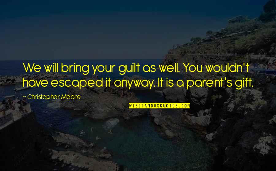 Inspiratioal Quotes By Christopher Moore: We will bring your guilt as well. You