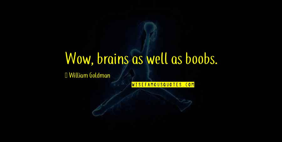Inspiratioal Quotes By William Goldman: Wow, brains as well as boobs.