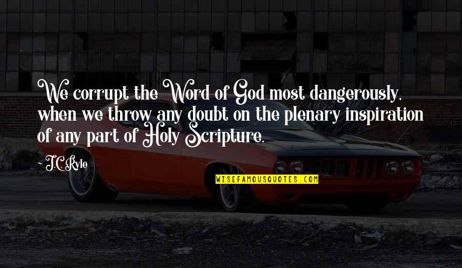 Inspiration 8 Word Quotes By J.C. Ryle: We corrupt the Word of God most dangerously,