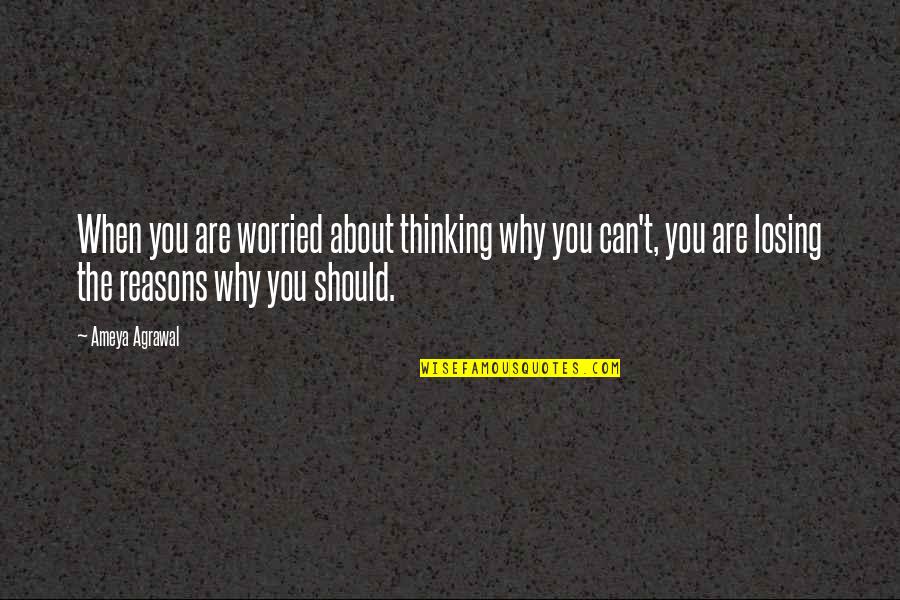 Inspiration About Life Quotes By Ameya Agrawal: When you are worried about thinking why you