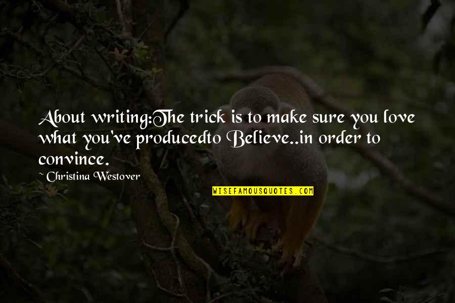 Inspiration About Love Quotes By Christina Westover: About writing:The trick is to make sure you