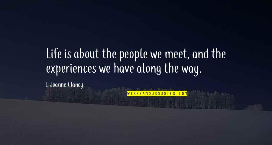 Inspiration About Love Quotes By Joanne Clancy: Life is about the people we meet, and