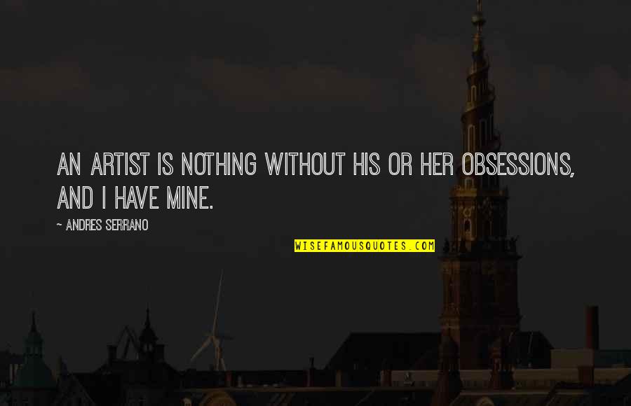 Inspiration And Art Quotes By Andres Serrano: An artist is nothing without his or her Inspiration And Art Quotes By Andres Serrano: An artist is nothing without his or her