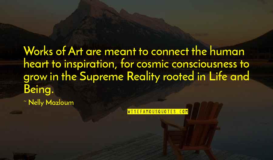 Inspiration And Art Quotes By Nelly Mazloum: Works of Art are meant to connect the Inspiration And Art Quotes By Nelly Mazloum: Works of Art are meant to connect the