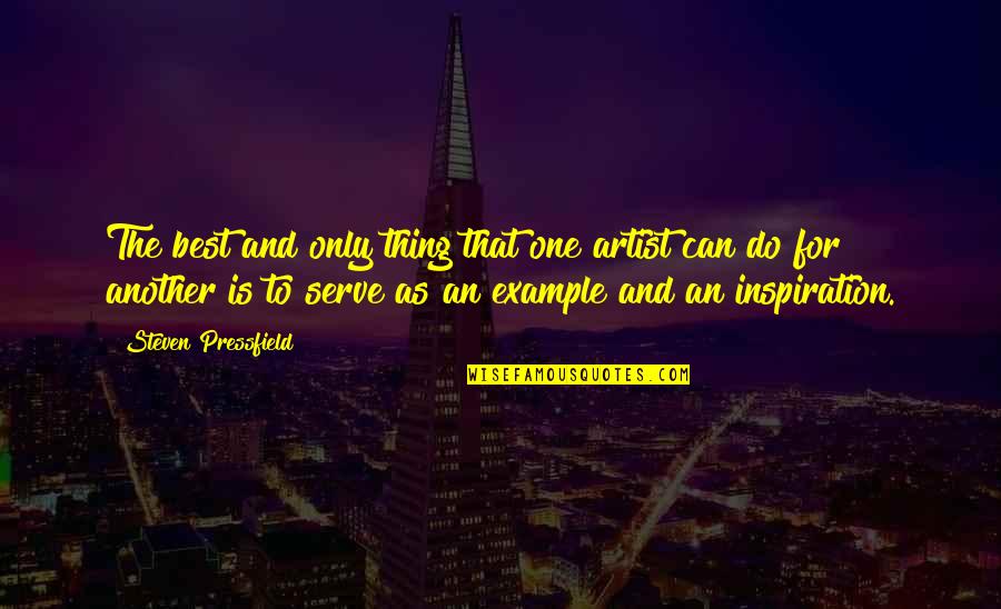 Inspiration And Art Quotes By Steven Pressfield: The best and only thing that one artist Inspiration And Art Quotes By Steven Pressfield: The best and only thing that one artist