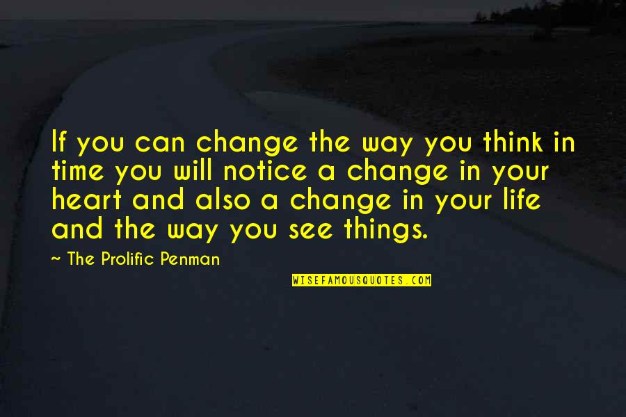 Inspiration And Art Quotes By The Prolific Penman: If you can change the way you think Inspiration And Art Quotes By The Prolific Penman: If you can change the way you think