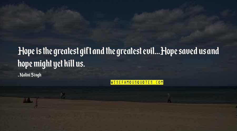 Inspiration And Hope Quotes By Nalini Singh: Hope is the greatest gift and the greatest