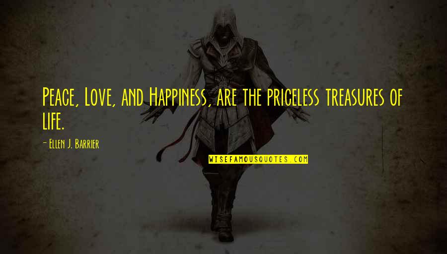 Inspiration And Life Quotes By Ellen J. Barrier: Peace, Love, and Happiness, are the priceless treasures