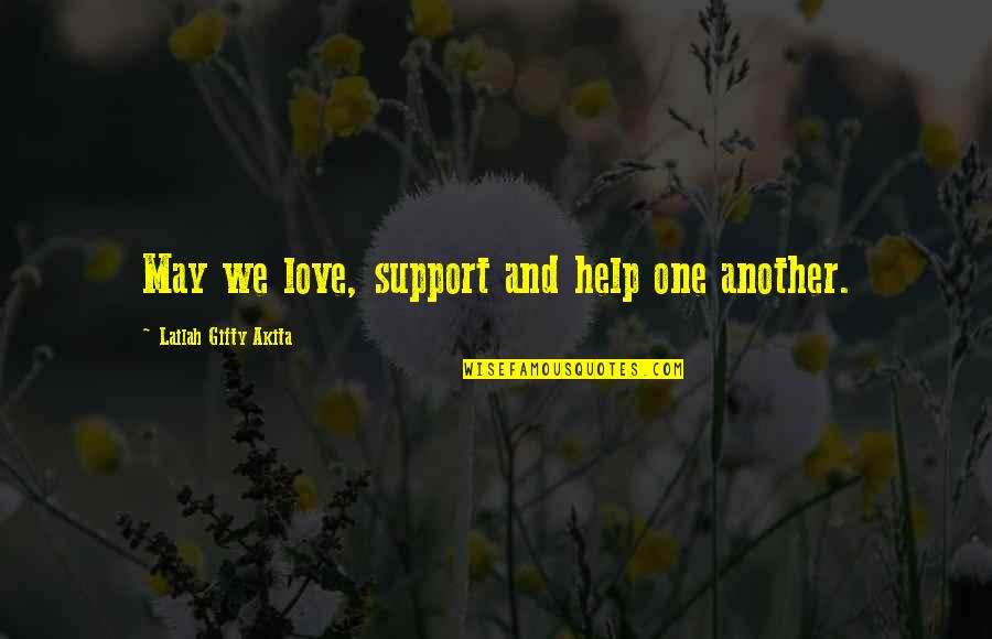 Inspiration And Love Quotes By Lailah Gifty Akita: May we love, support and help one another.