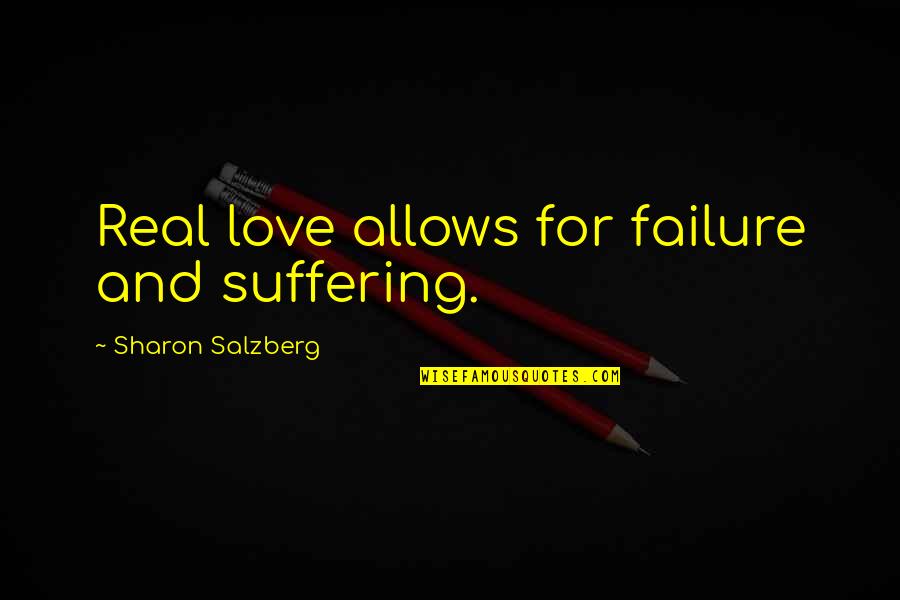 Inspiration And Love Quotes By Sharon Salzberg: Real love allows for failure and suffering.