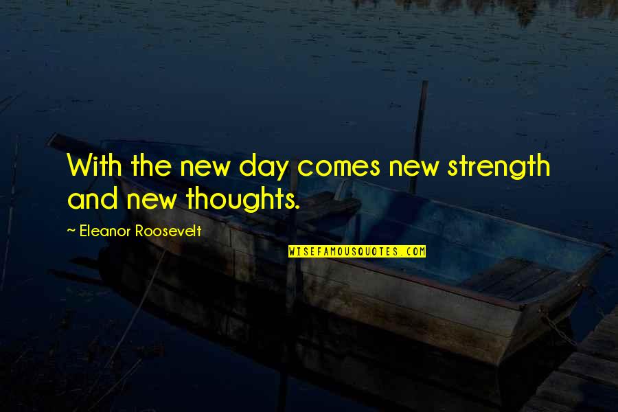 Inspiration And Strength Quotes By Eleanor Roosevelt: With the new day comes new strength and
