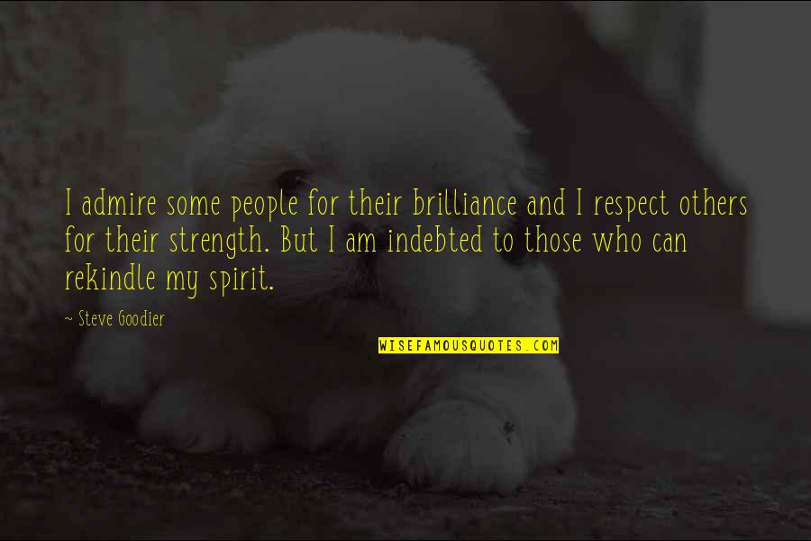 Inspiration And Strength Quotes By Steve Goodier: I admire some people for their brilliance and