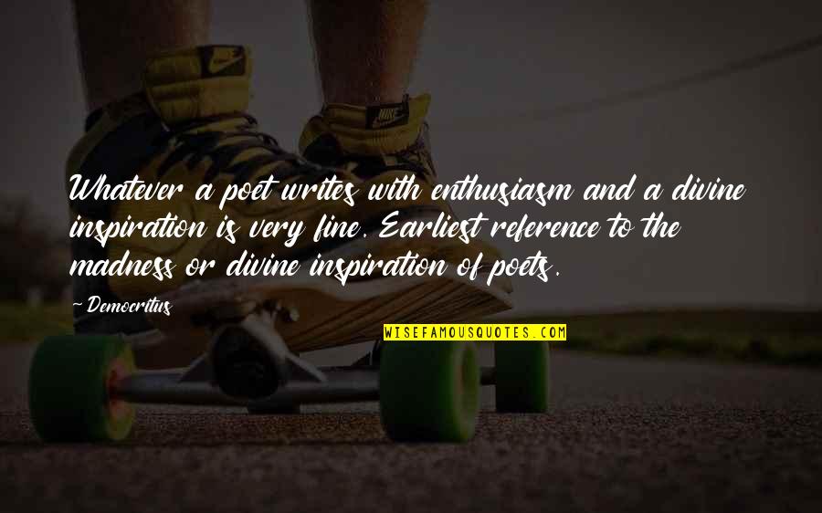 Inspiration And Writing Quotes By Democritus: Whatever a poet writes with enthusiasm and a