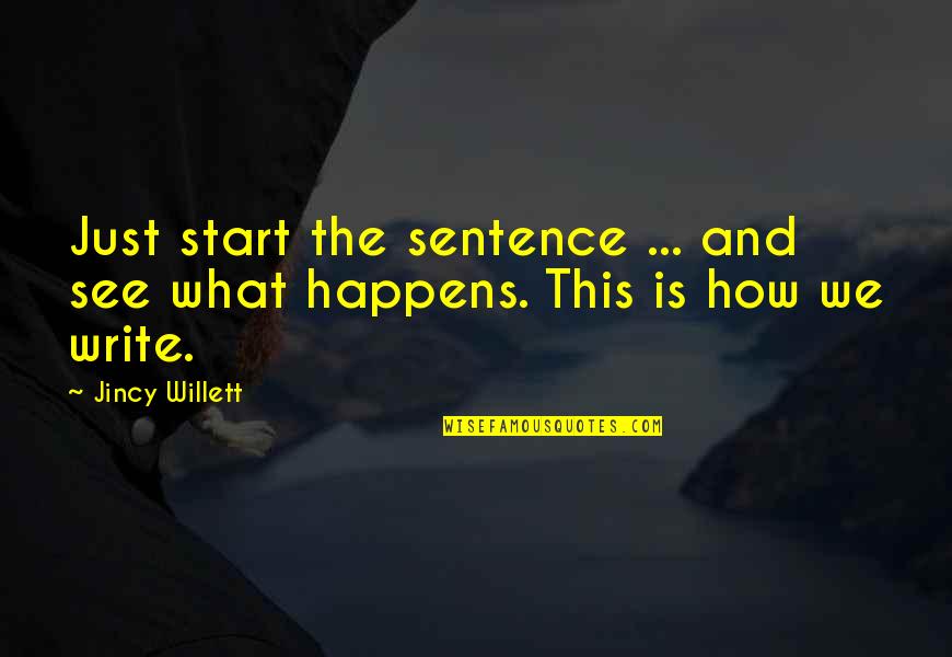 Inspiration And Writing Quotes By Jincy Willett: Just start the sentence ... and see what