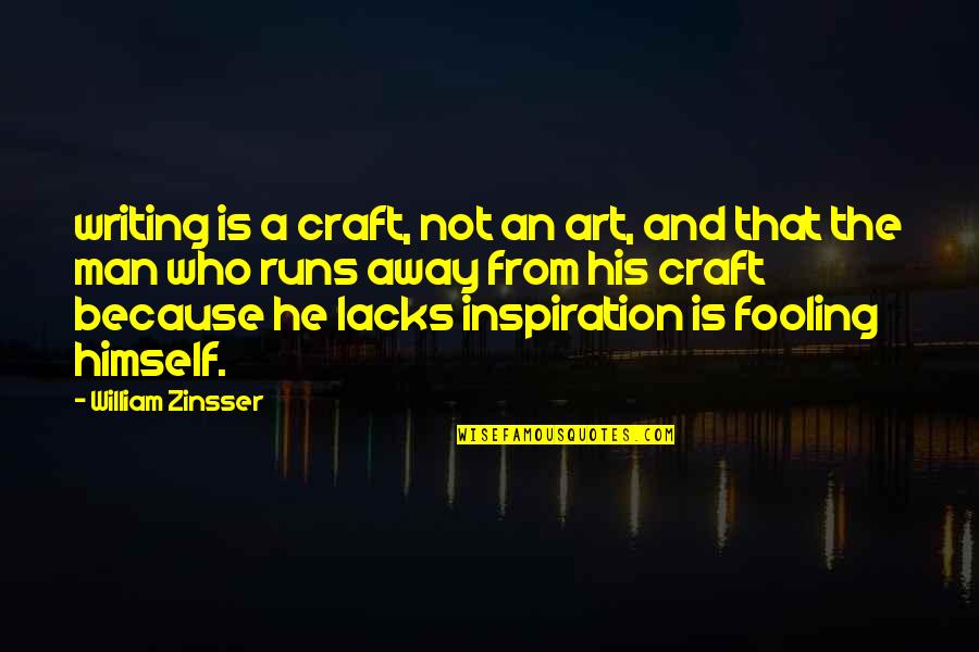 Inspiration And Writing Quotes By William Zinsser: writing is a craft, not an art, and