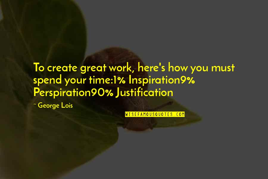 Inspiration At Work Quotes By George Lois: To create great work, here's how you must