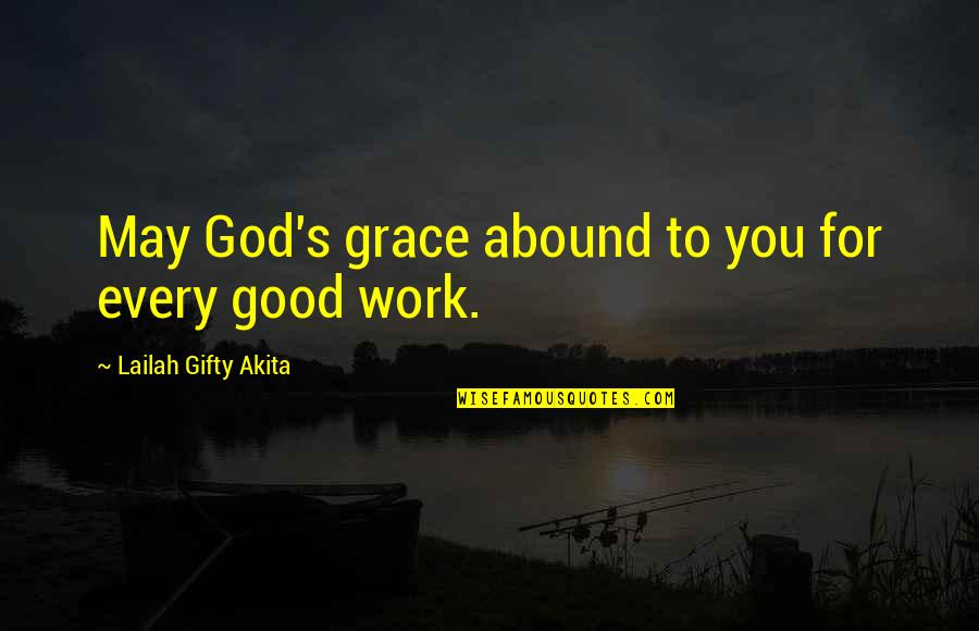 Inspiration At Work Quotes By Lailah Gifty Akita: May God's grace abound to you for every