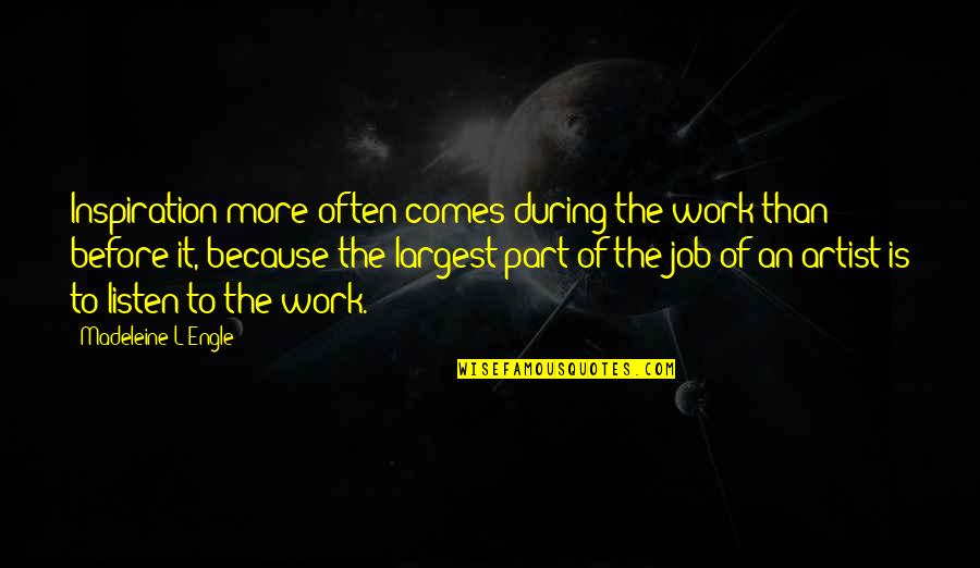 Inspiration At Work Quotes By Madeleine L'Engle: Inspiration more often comes during the work than