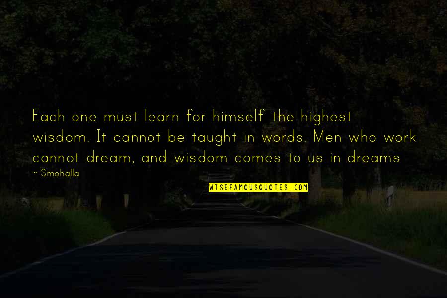 Inspiration At Work Quotes By Smohalla: Each one must learn for himself the highest