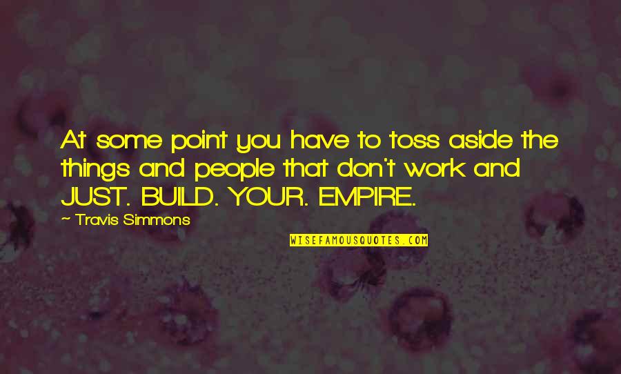 Inspiration At Work Quotes By Travis Simmons: At some point you have to toss aside