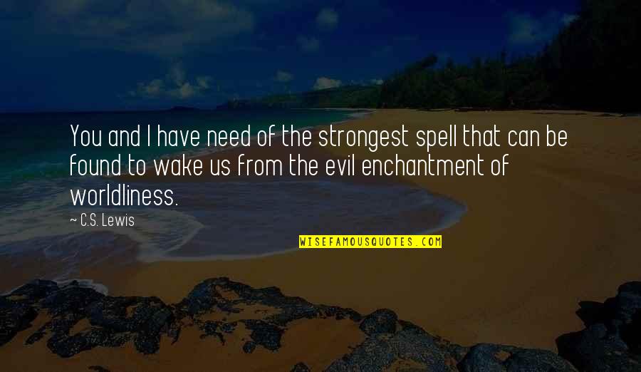 Inspiration Can Be Found Quotes By C.S. Lewis: You and I have need of the strongest