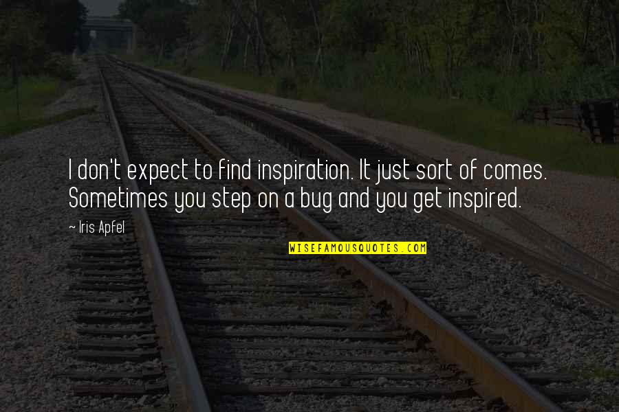Inspiration Comes From Within Quotes By Iris Apfel: I don't expect to find inspiration. It just