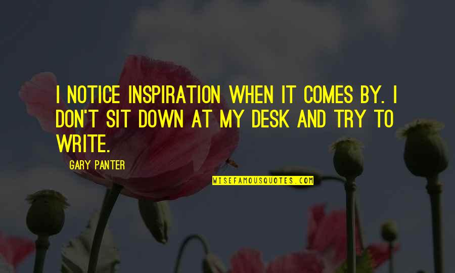 Inspiration Comes Quotes By Gary Panter: I notice inspiration when it comes by. I