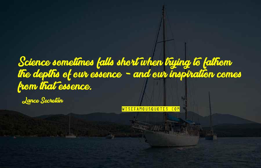 Inspiration Comes Quotes By Lance Secretan: Science sometimes falls short when trying to fathom