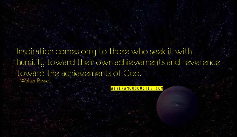 Inspiration Comes Quotes By Walter Russell: Inspiration comes only to those who seek it Inspiration Comes Quotes By Walter Russell: Inspiration comes only to those who seek it