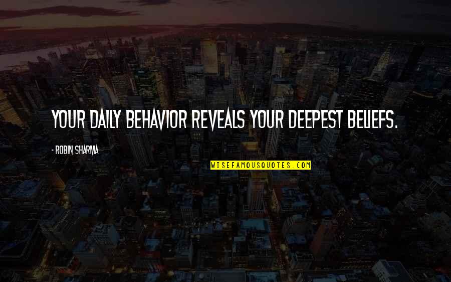 Inspiration Daily Quotes By Robin Sharma: Your daily behavior reveals your deepest beliefs. Inspiration Daily Quotes By Robin Sharma: Your daily behavior reveals your deepest beliefs.