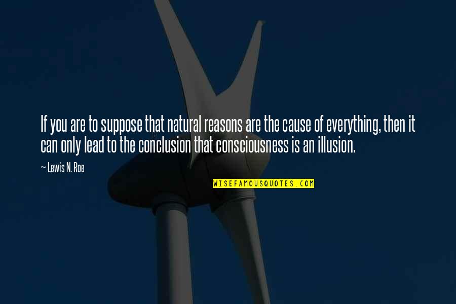Inspiration Drawer Quotes By Lewis N. Roe: If you are to suppose that natural reasons Inspiration Drawer Quotes By Lewis N. Roe: If you are to suppose that natural reasons