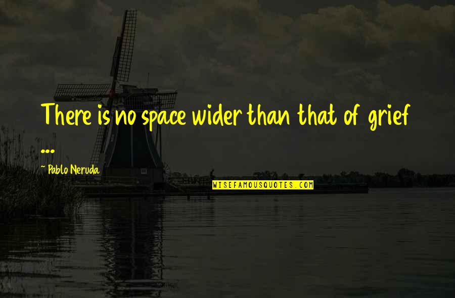 Inspiration Drawer Quotes By Pablo Neruda: There is no space wider than that of