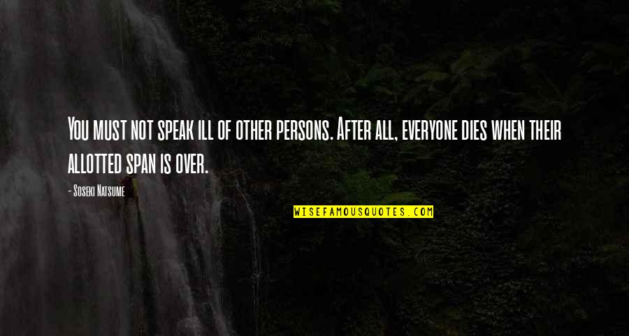 Inspiration Drawer Quotes By Soseki Natsume: You must not speak ill of other persons.