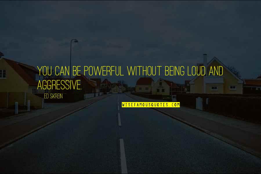 Inspiration Eraser Quotes By Ed Skrein: You can be powerful without being loud and